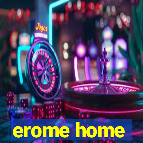 erome home